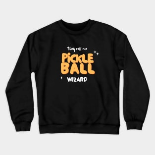 They Call Me Pickleball Wizard Crewneck Sweatshirt